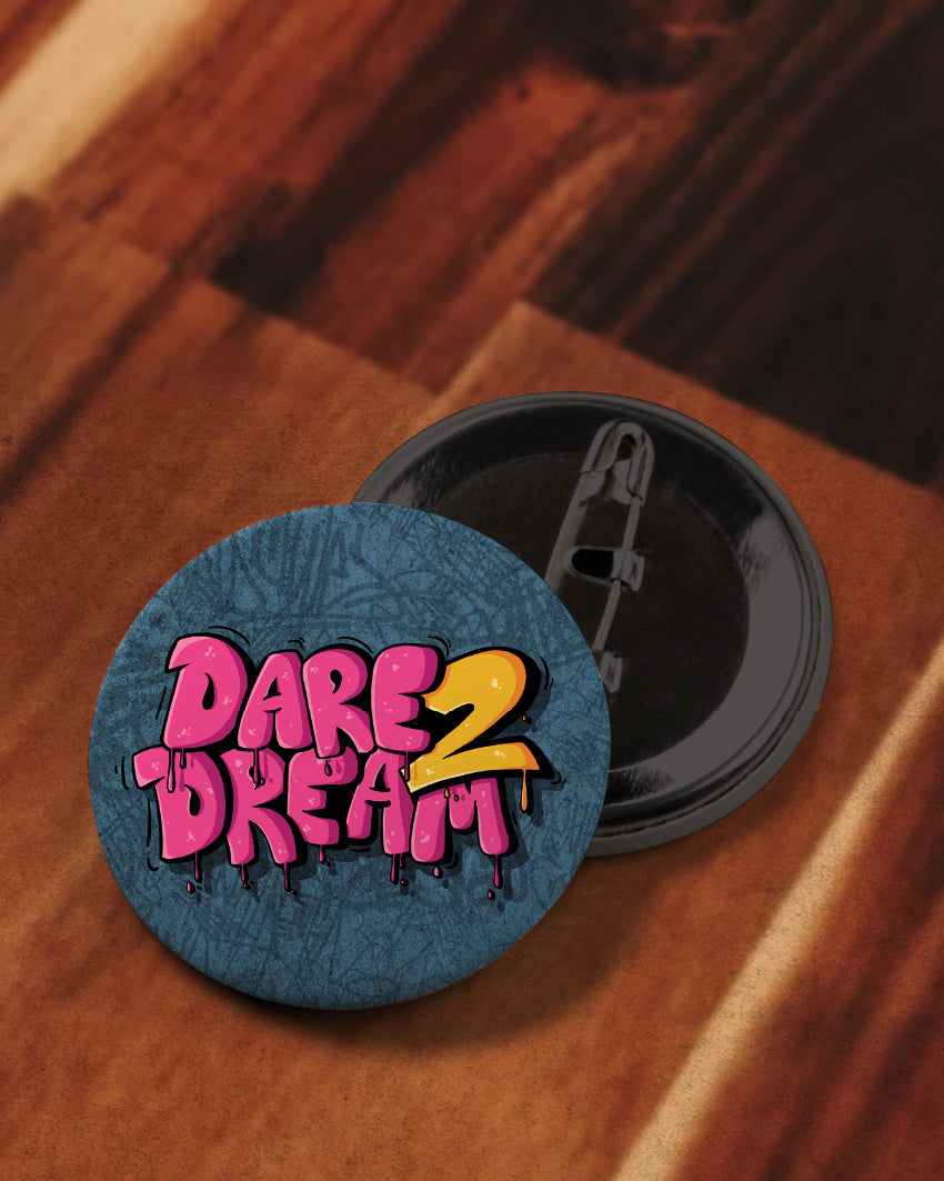 Dare 2 Dream button badge pack of 2